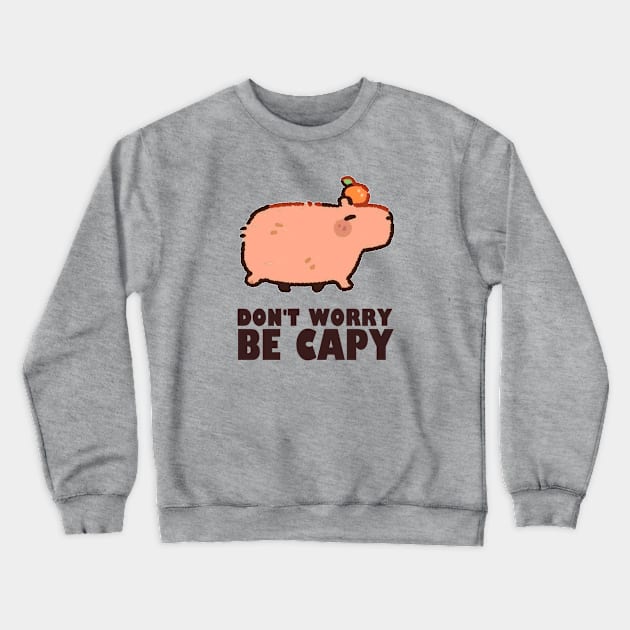 Don't Worry Be Capy - Capybara Crewneck Sweatshirt by AbundanceSeed